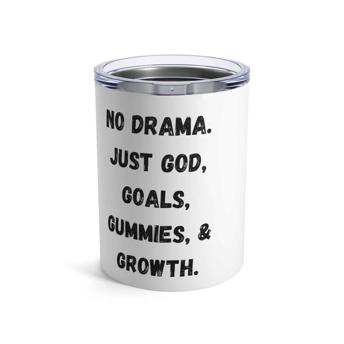 No drama. Just God, Goals, Gummies, & Growth Tumbler 10oz