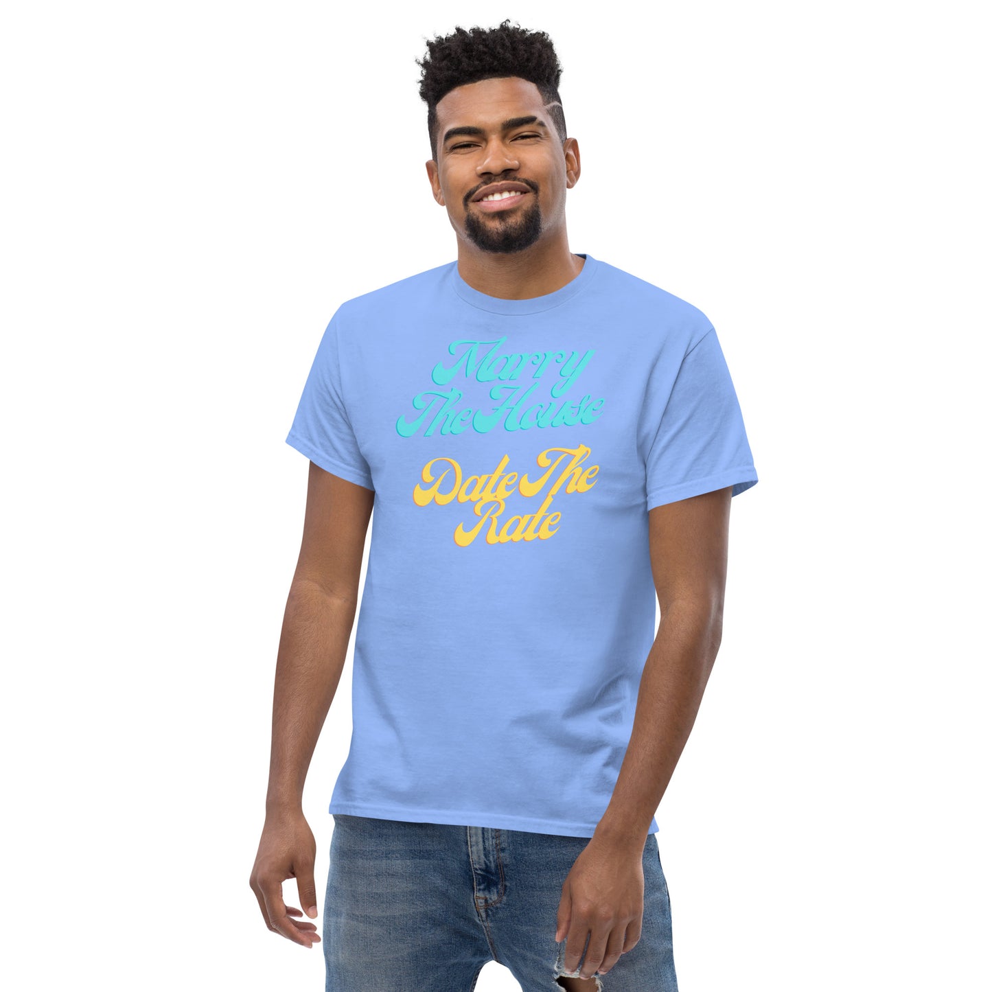 Marry The House Date The Rate Men's classic tee