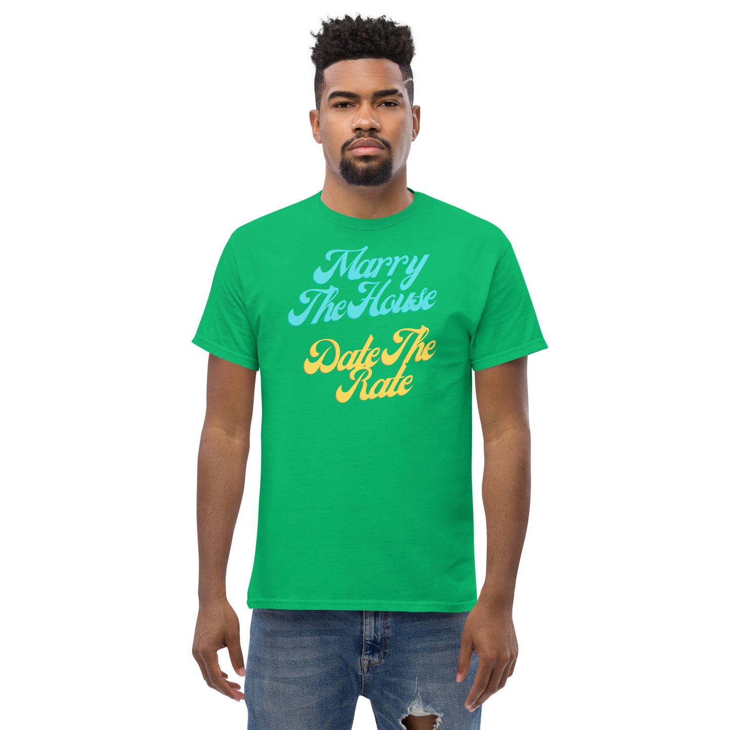 Marry The House Date The Rate Men's classic tee