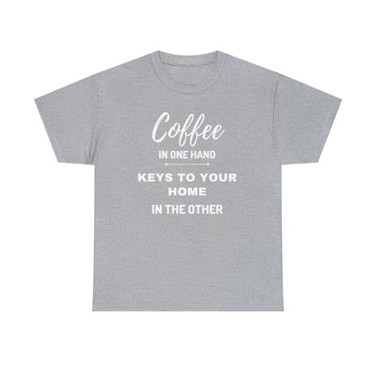 COFFEE IN ONE HAND KEYS TO YOUR HOME IN THE OTHER Unisex Heavy Cotton Tee