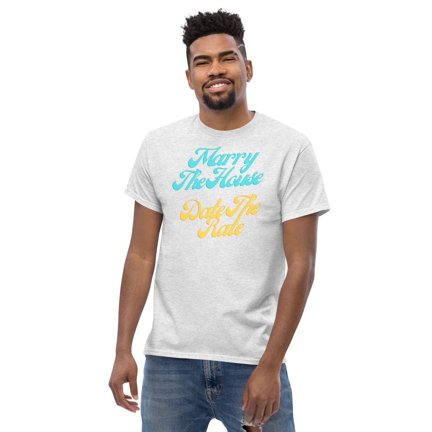 Marry The House Date The Rate Men's classic tee