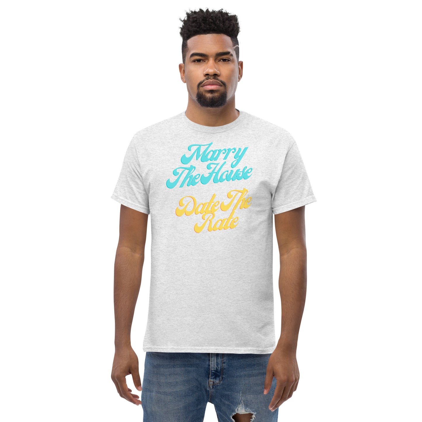 Marry The House Date The Rate Men's classic tee