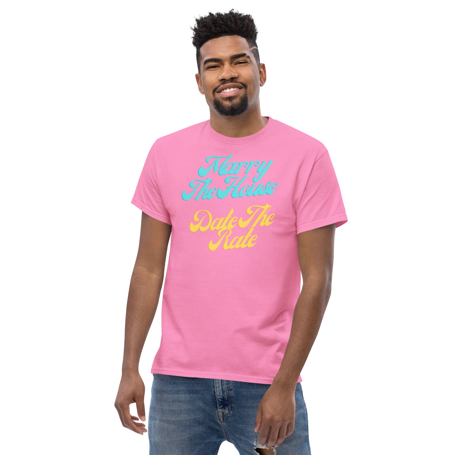 Marry The House Date The Rate Men's classic tee