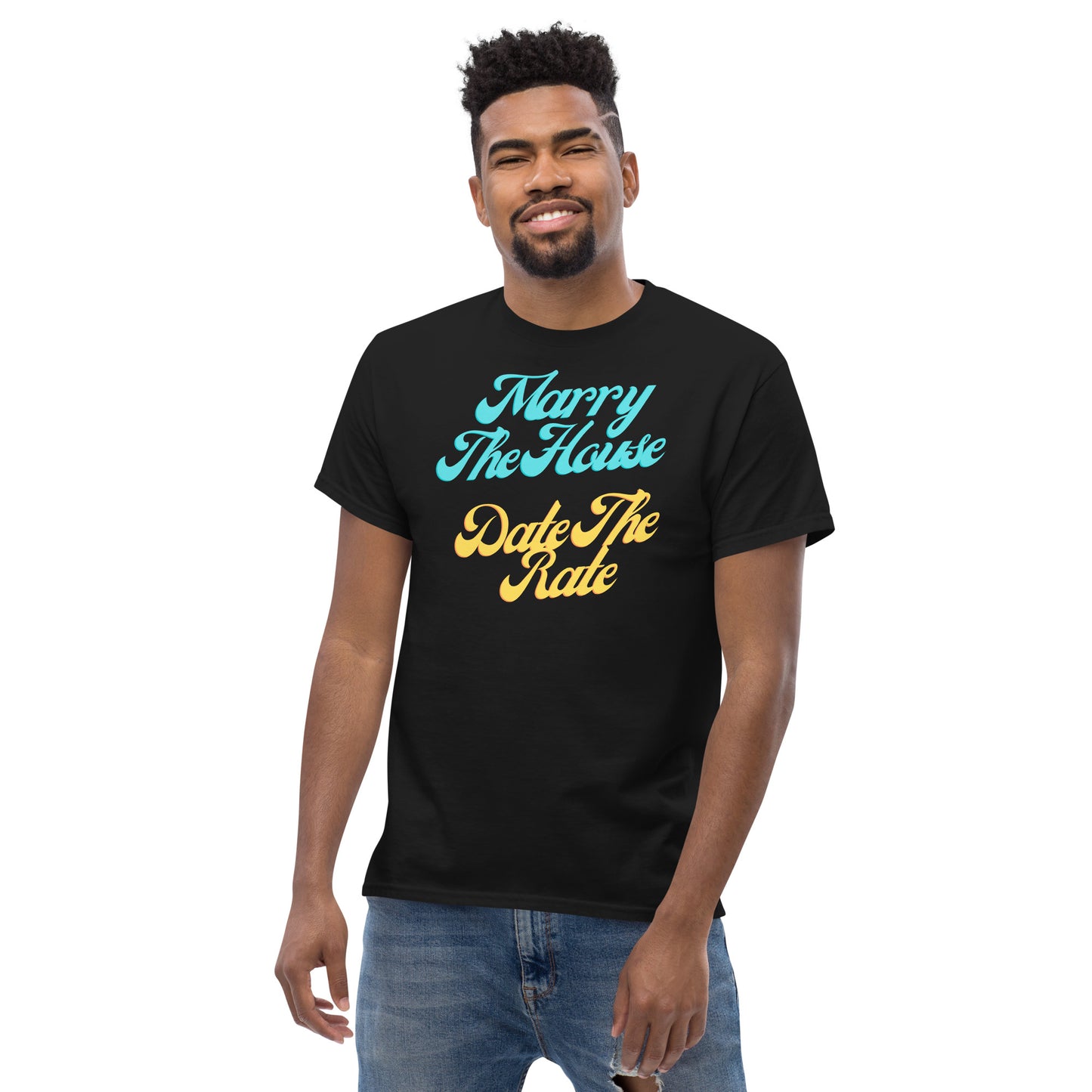 Marry The House Date The Rate Men's classic tee