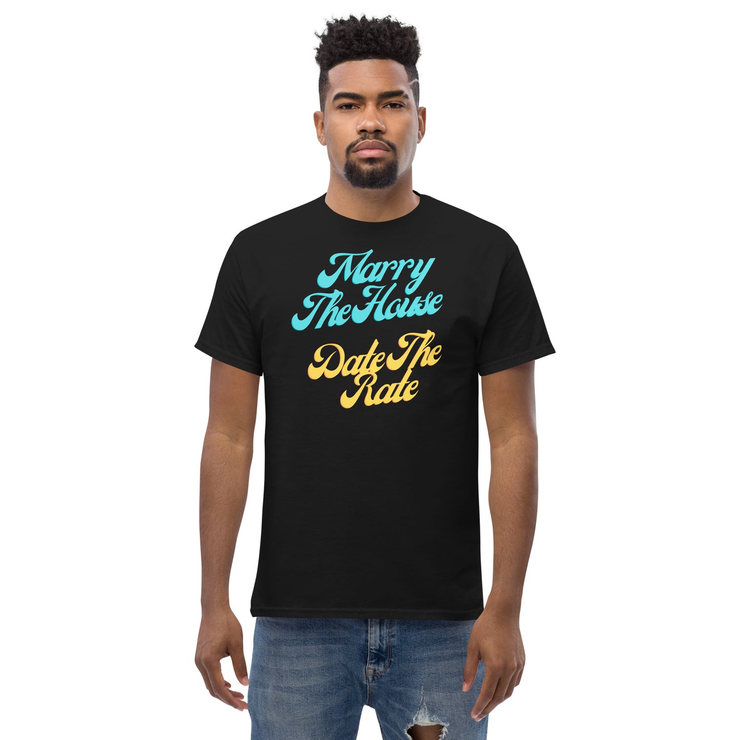 Marry The House Date The Rate Men's classic tee