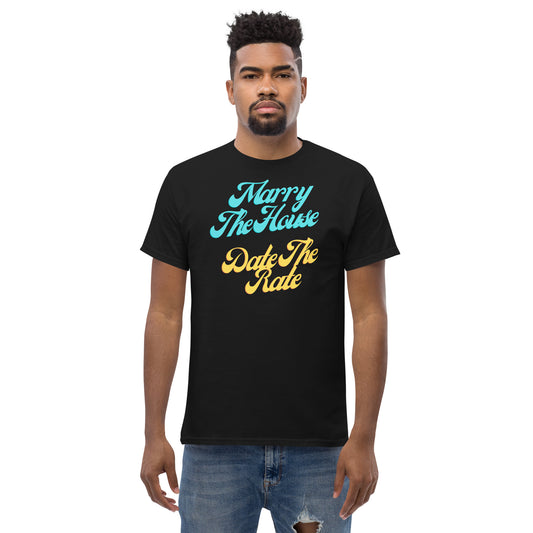 Marry The House Date The Rate Men's classic tee