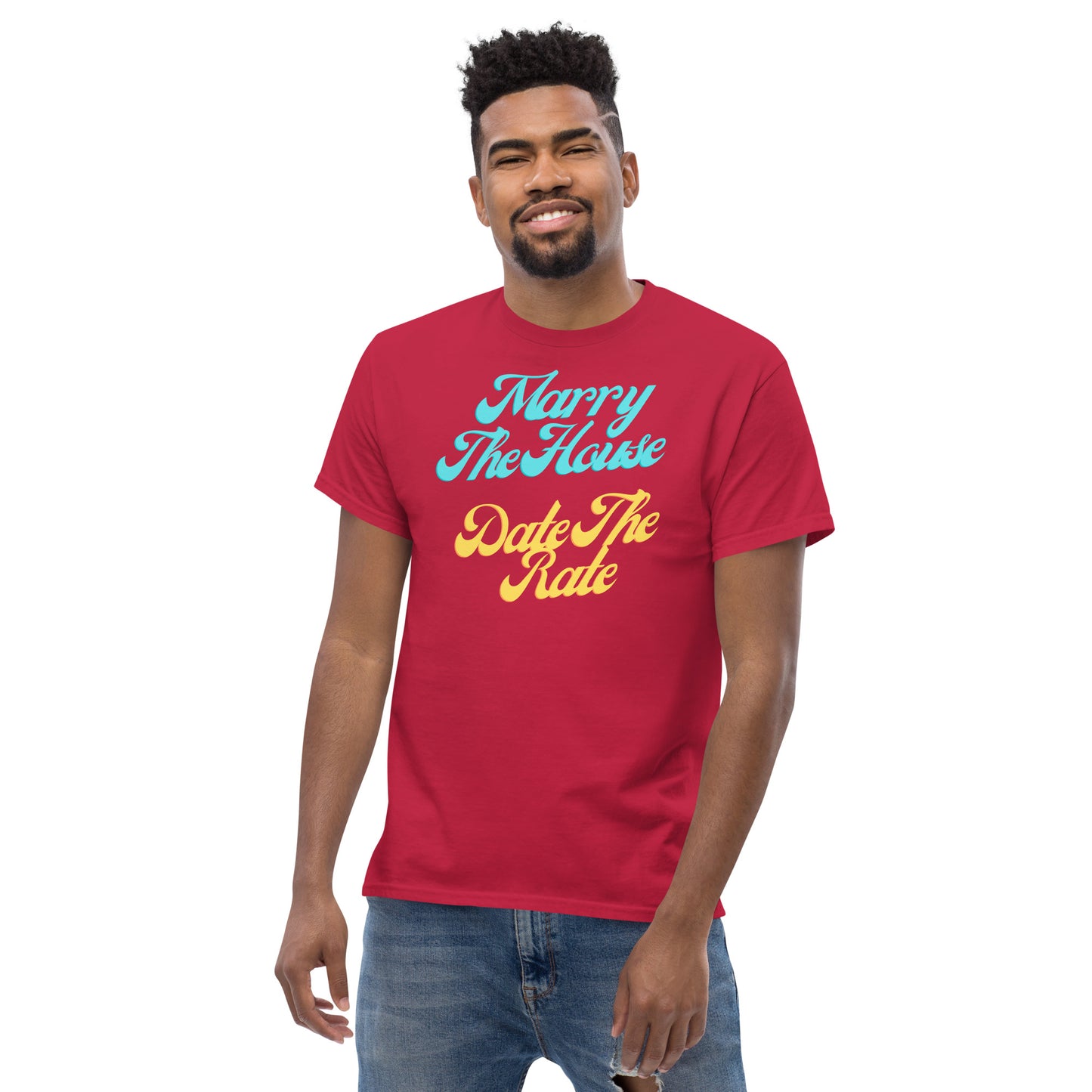 Marry The House Date The Rate Men's classic tee