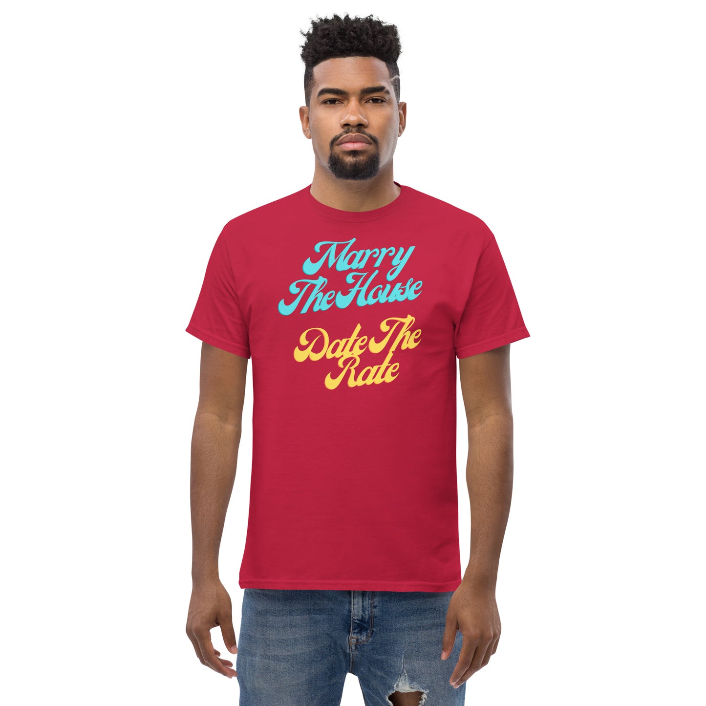 Marry The House Date The Rate Men's classic tee