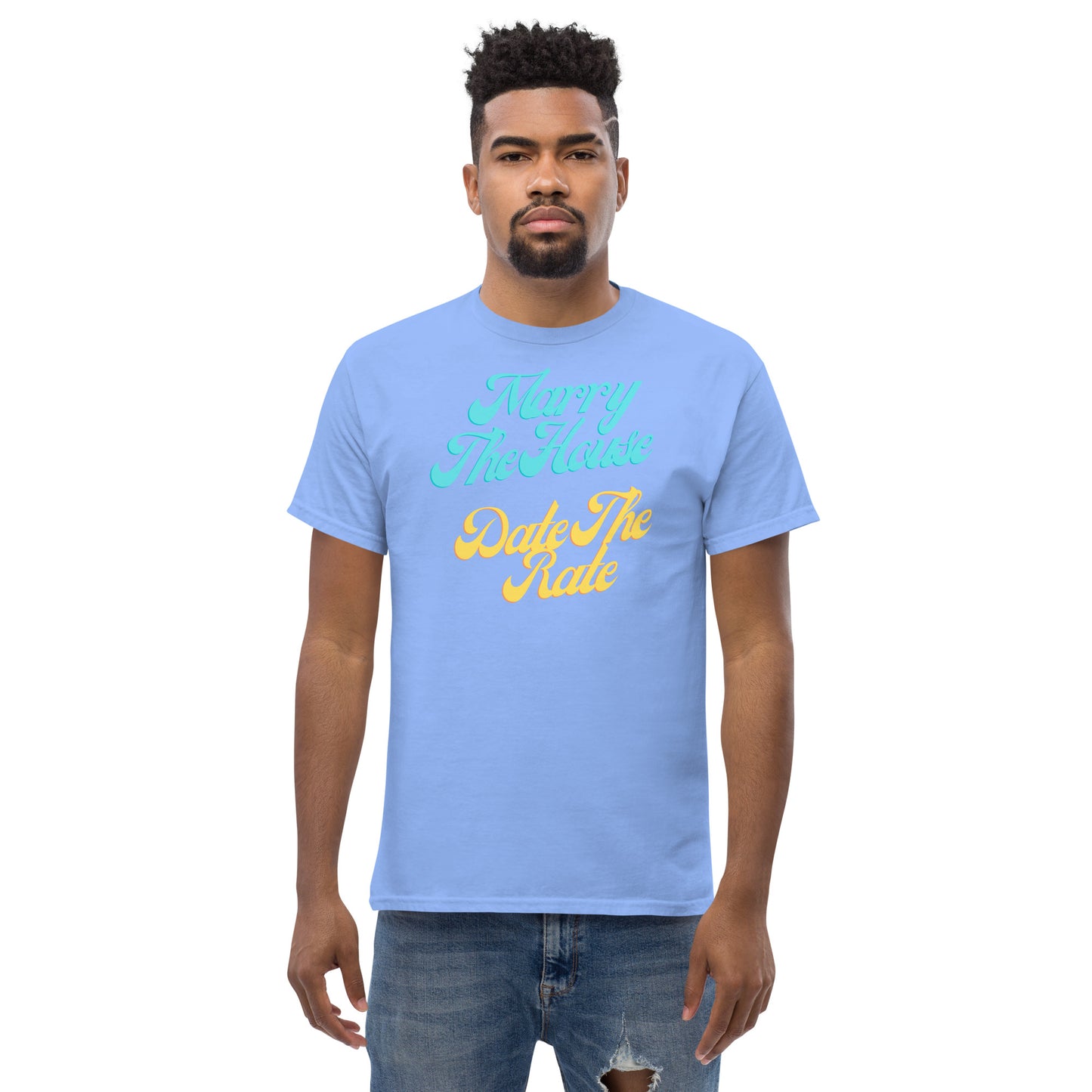 Marry The House Date The Rate Men's classic tee