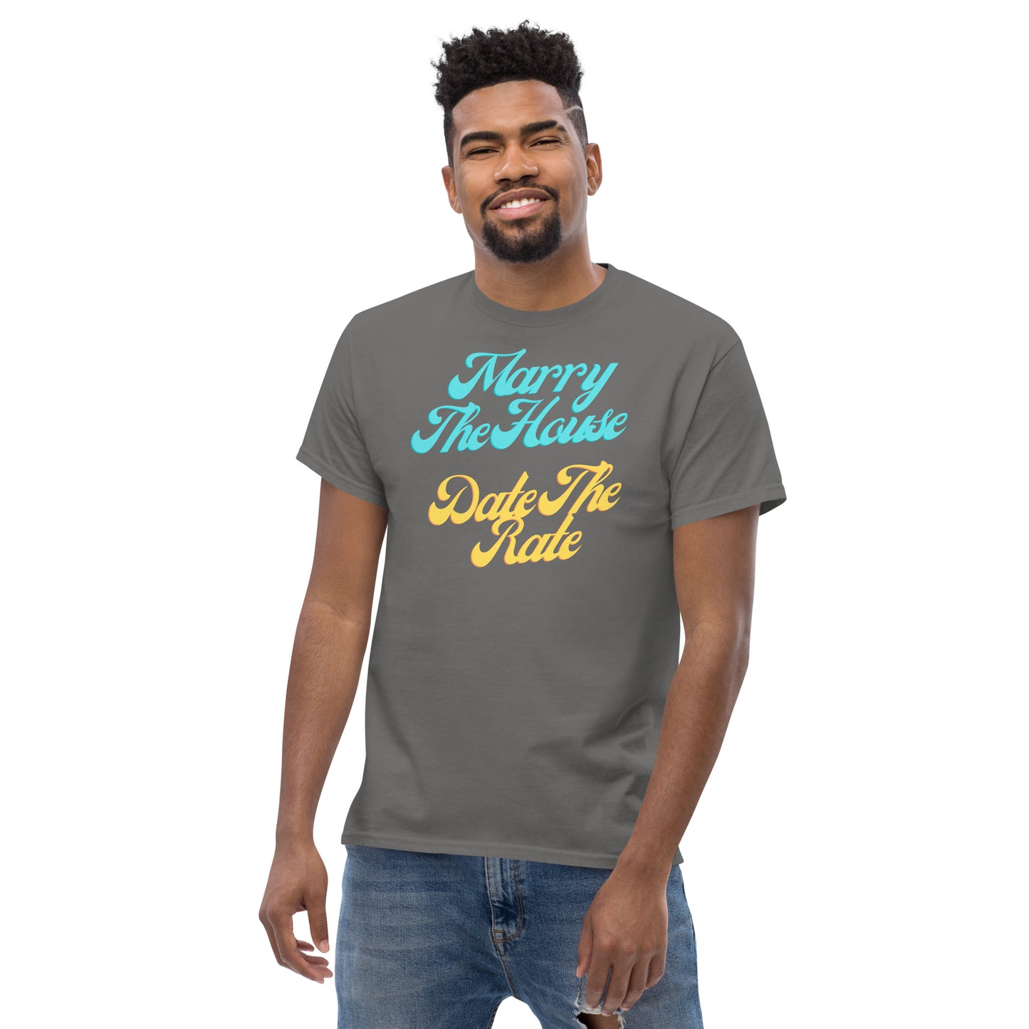 Marry The House Date The Rate Men's classic tee