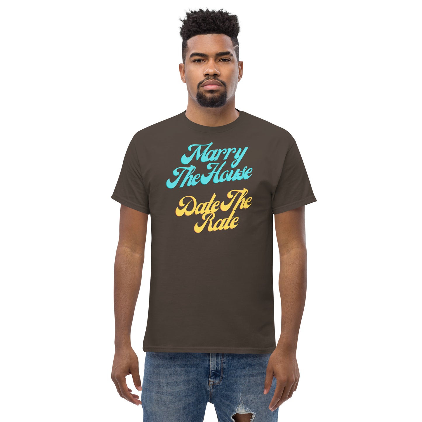 Marry The House Date The Rate Men's classic tee