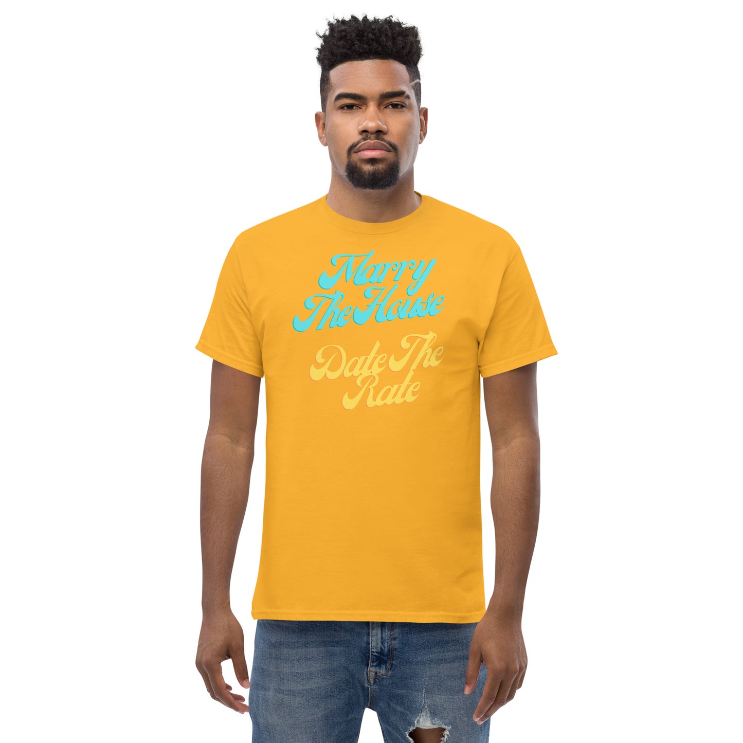 Marry The House Date The Rate Men's classic tee