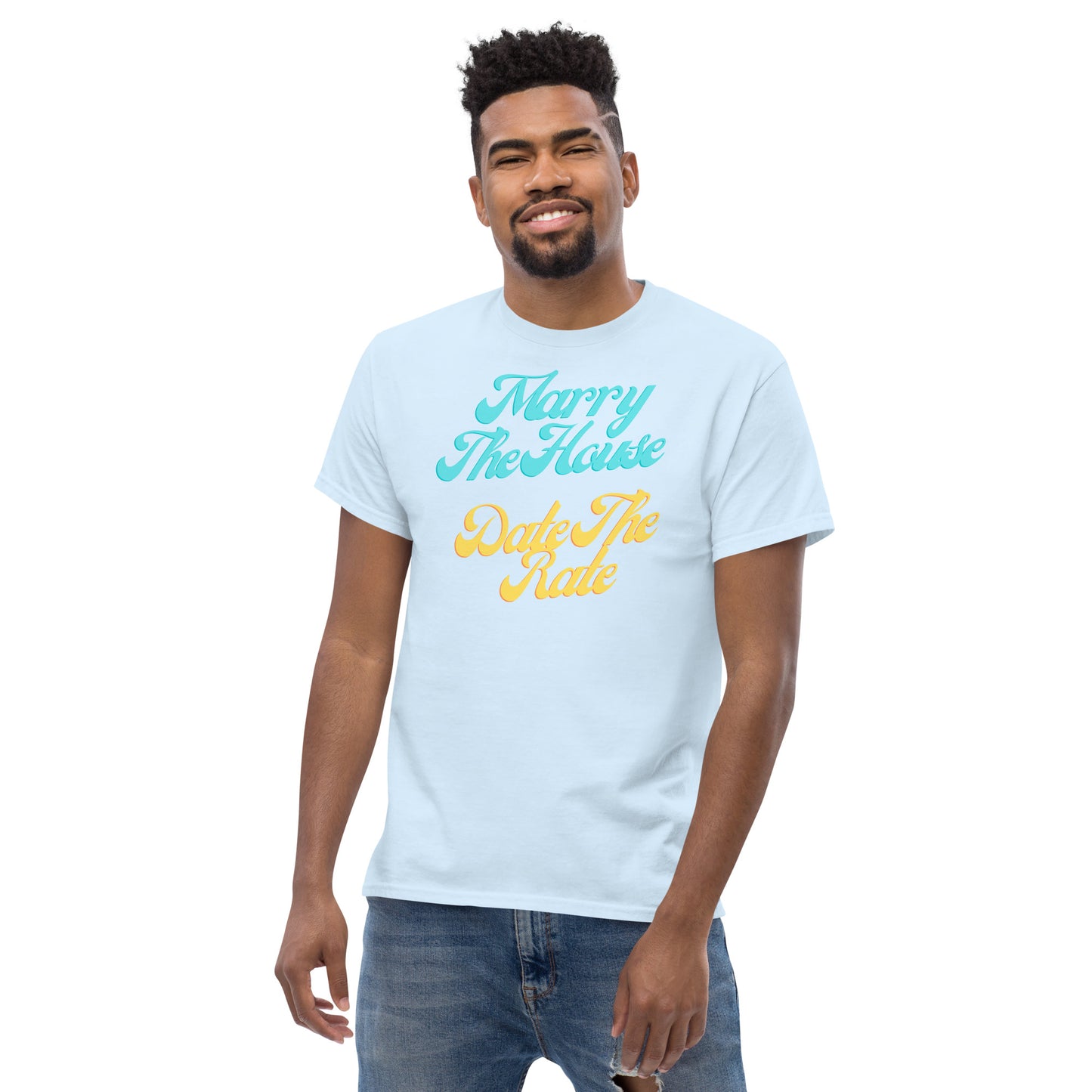 Marry The House Date The Rate Men's classic tee