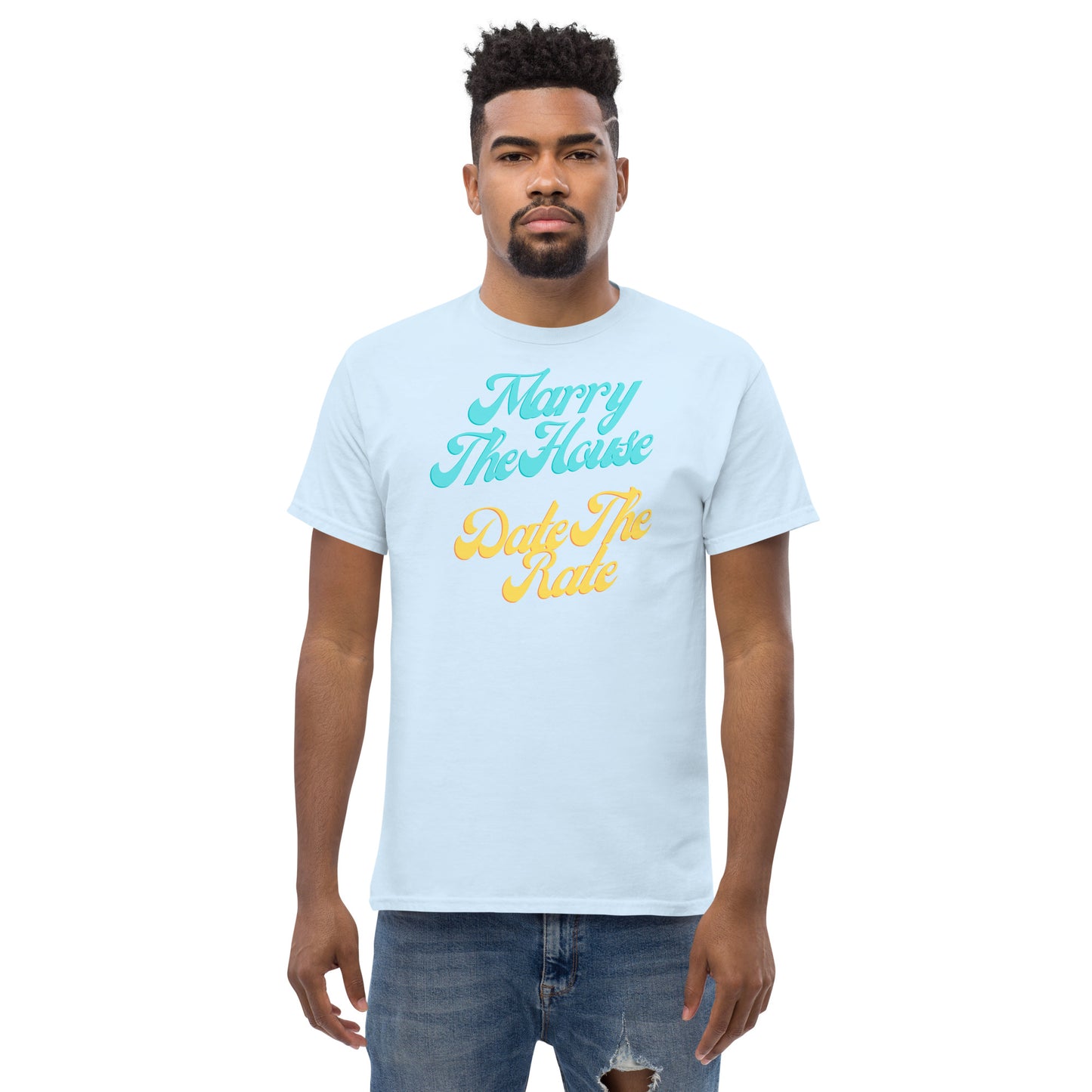 Marry The House Date The Rate Men's classic tee