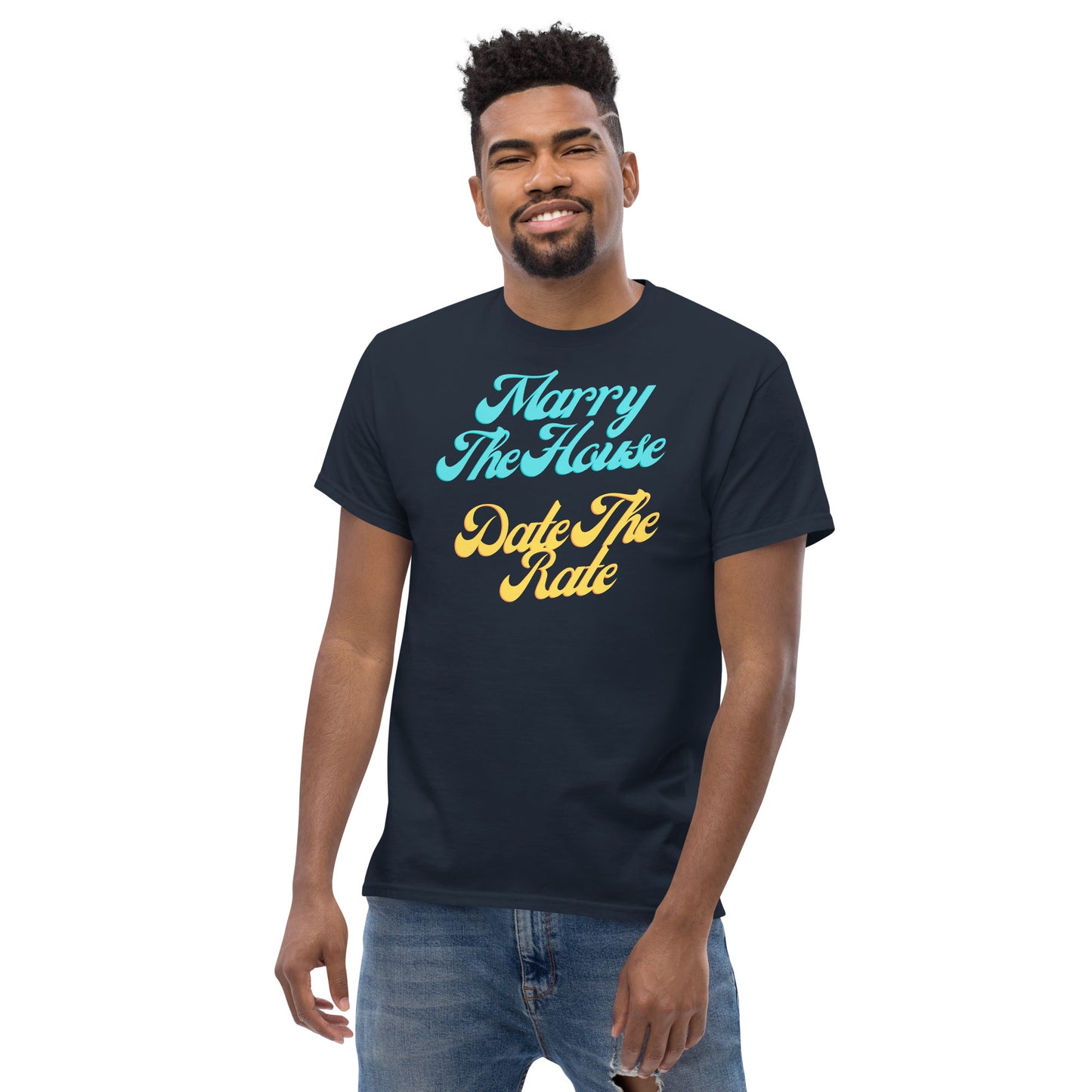 Marry The House Date The Rate Men's classic tee