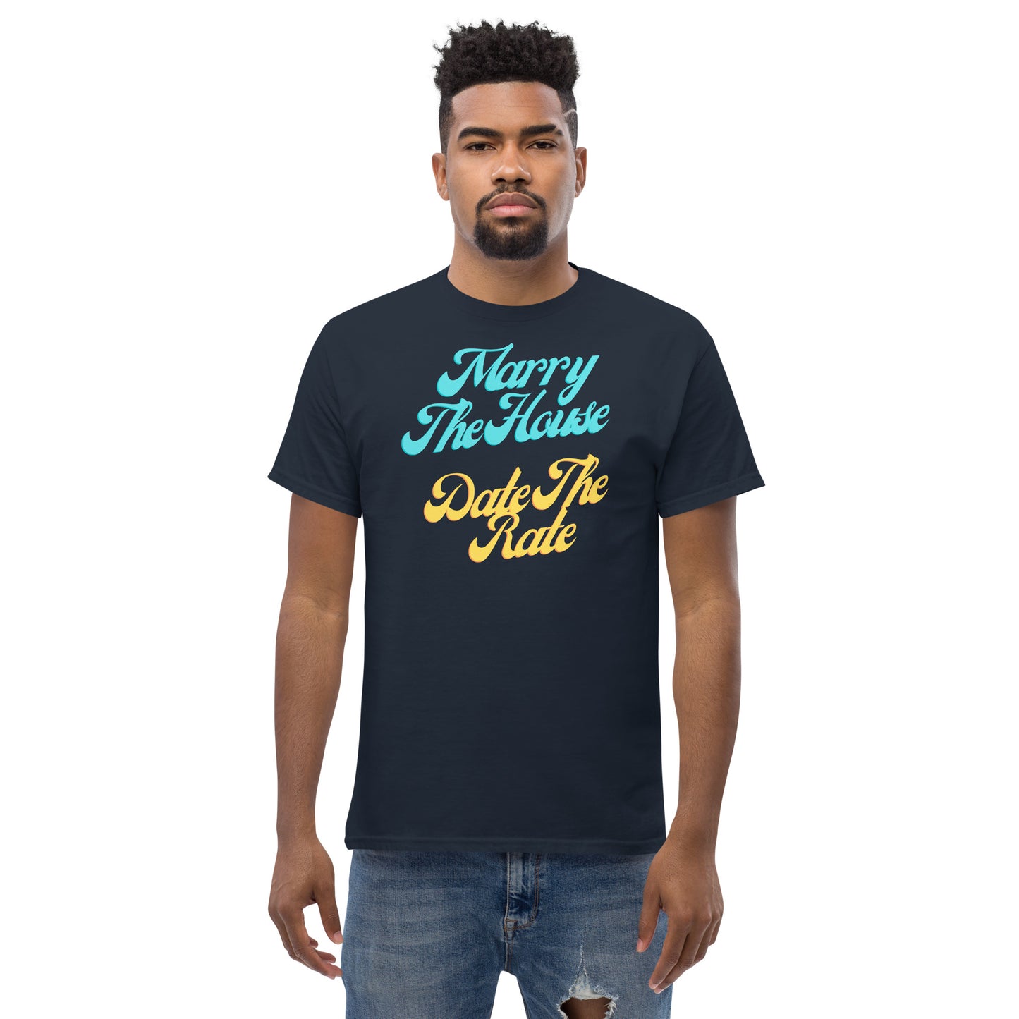 Marry The House Date The Rate Men's classic tee