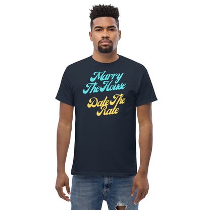 Marry The House Date The Rate Men's classic tee