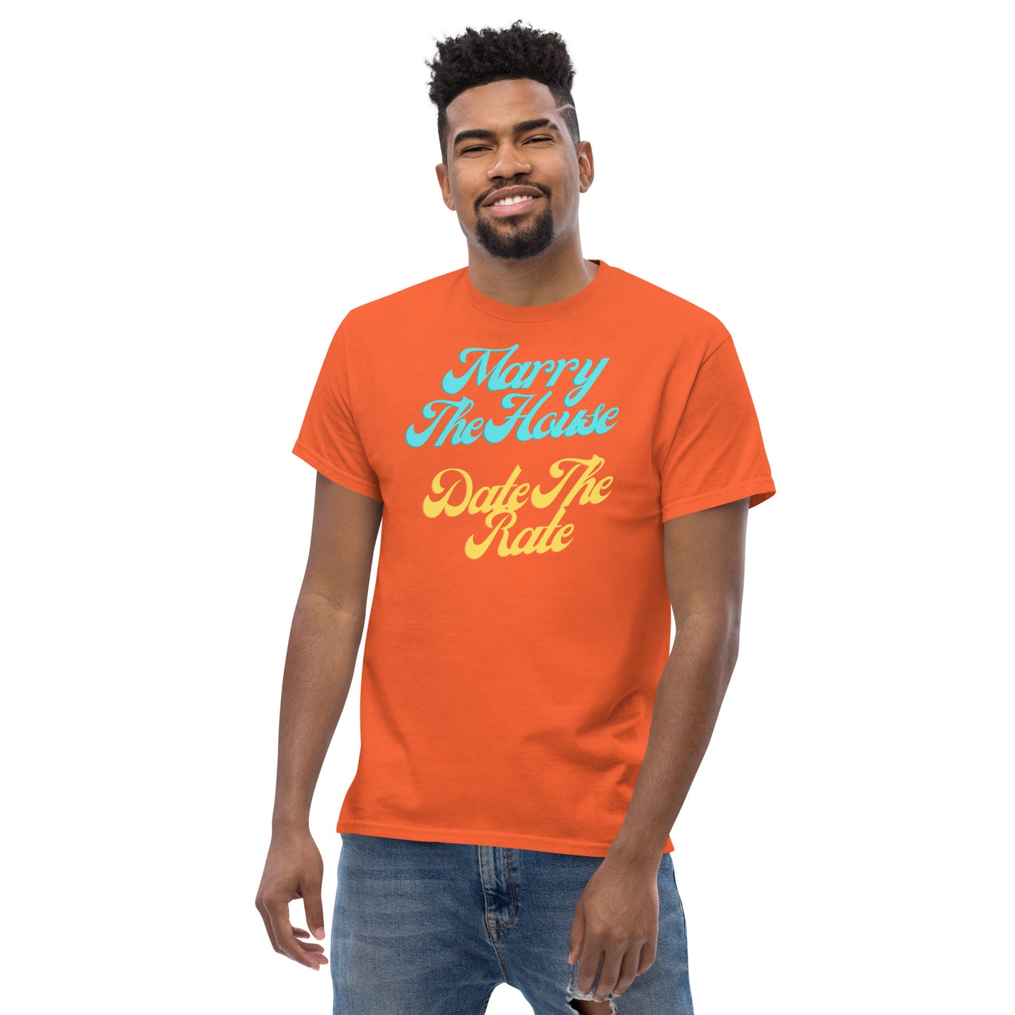 Marry The House Date The Rate Men's classic tee