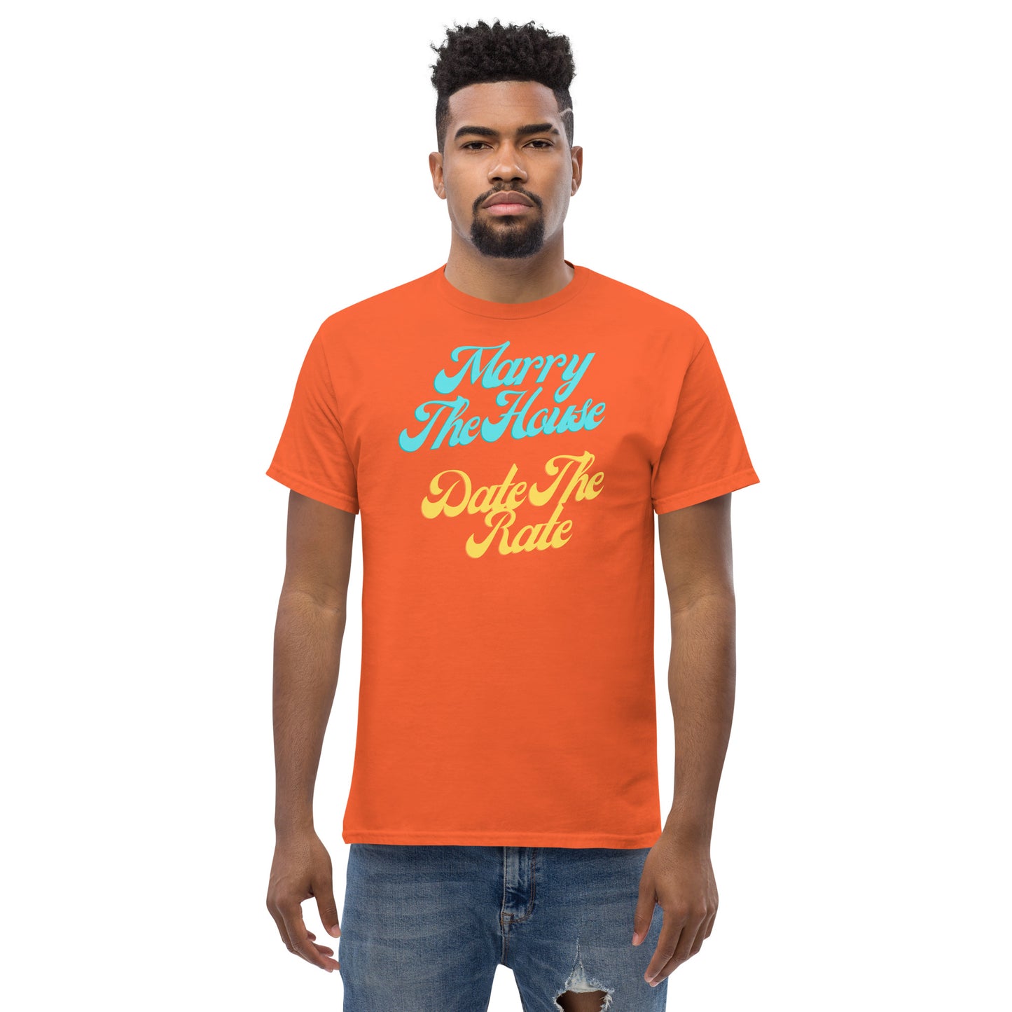 Marry The House Date The Rate Men's classic tee