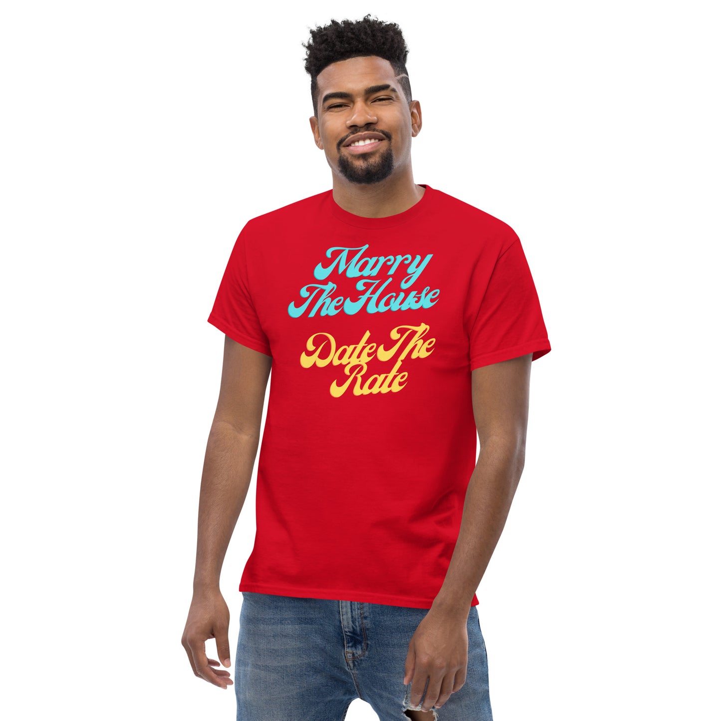 Marry The House Date The Rate Men's classic tee