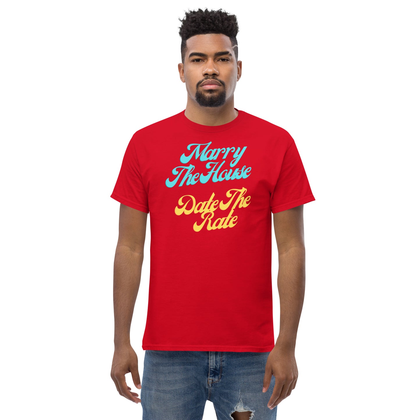 Marry The House Date The Rate Men's classic tee