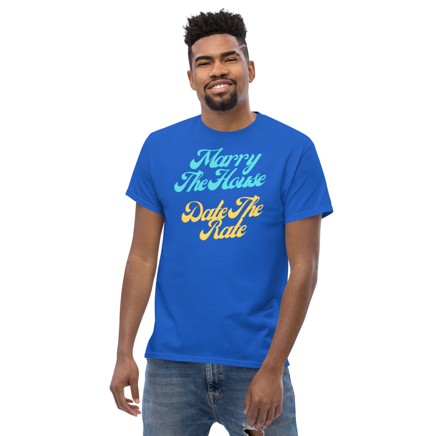 Marry The House Date The Rate Men's classic tee
