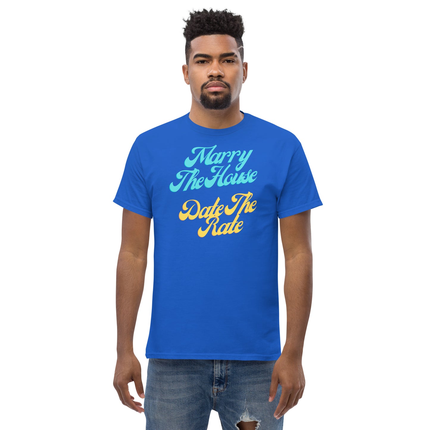Marry The House Date The Rate Men's classic tee