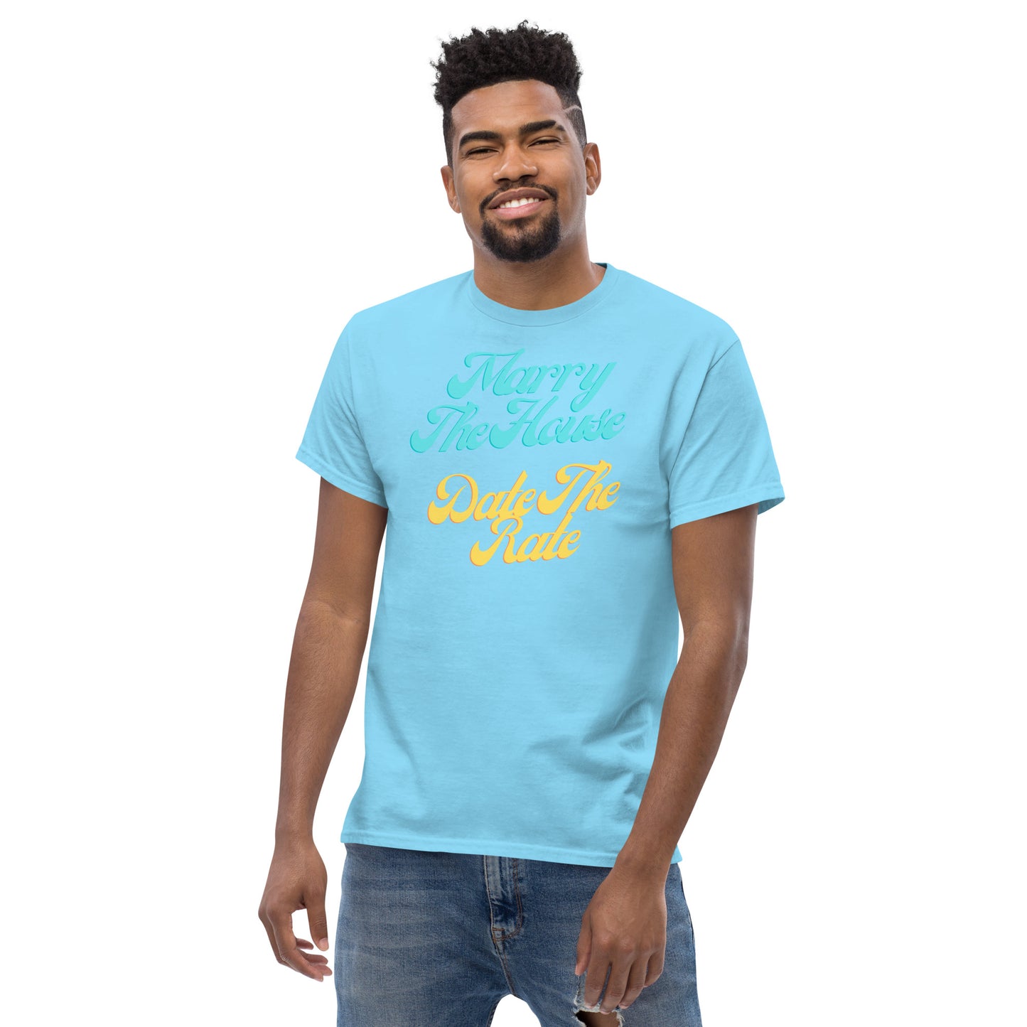 Marry The House Date The Rate Men's classic tee