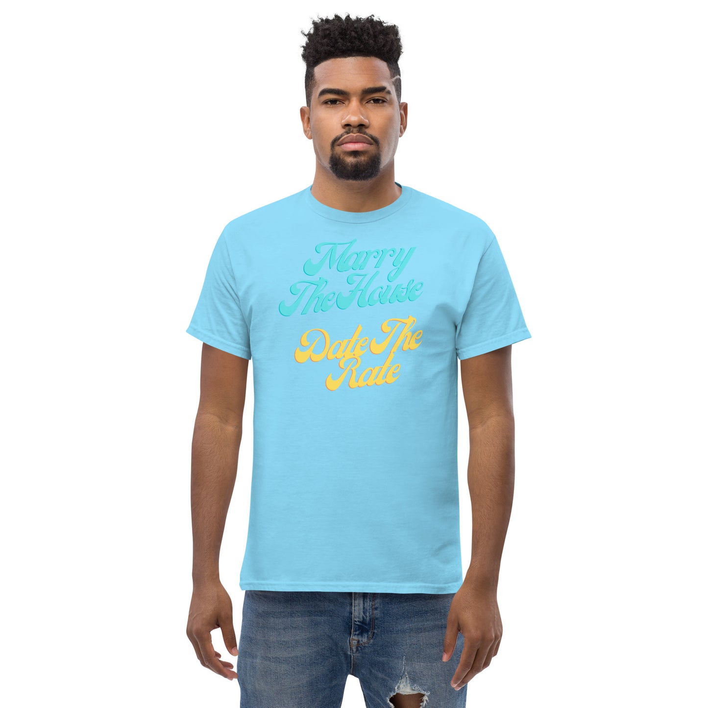 Marry The House Date The Rate Men's classic tee