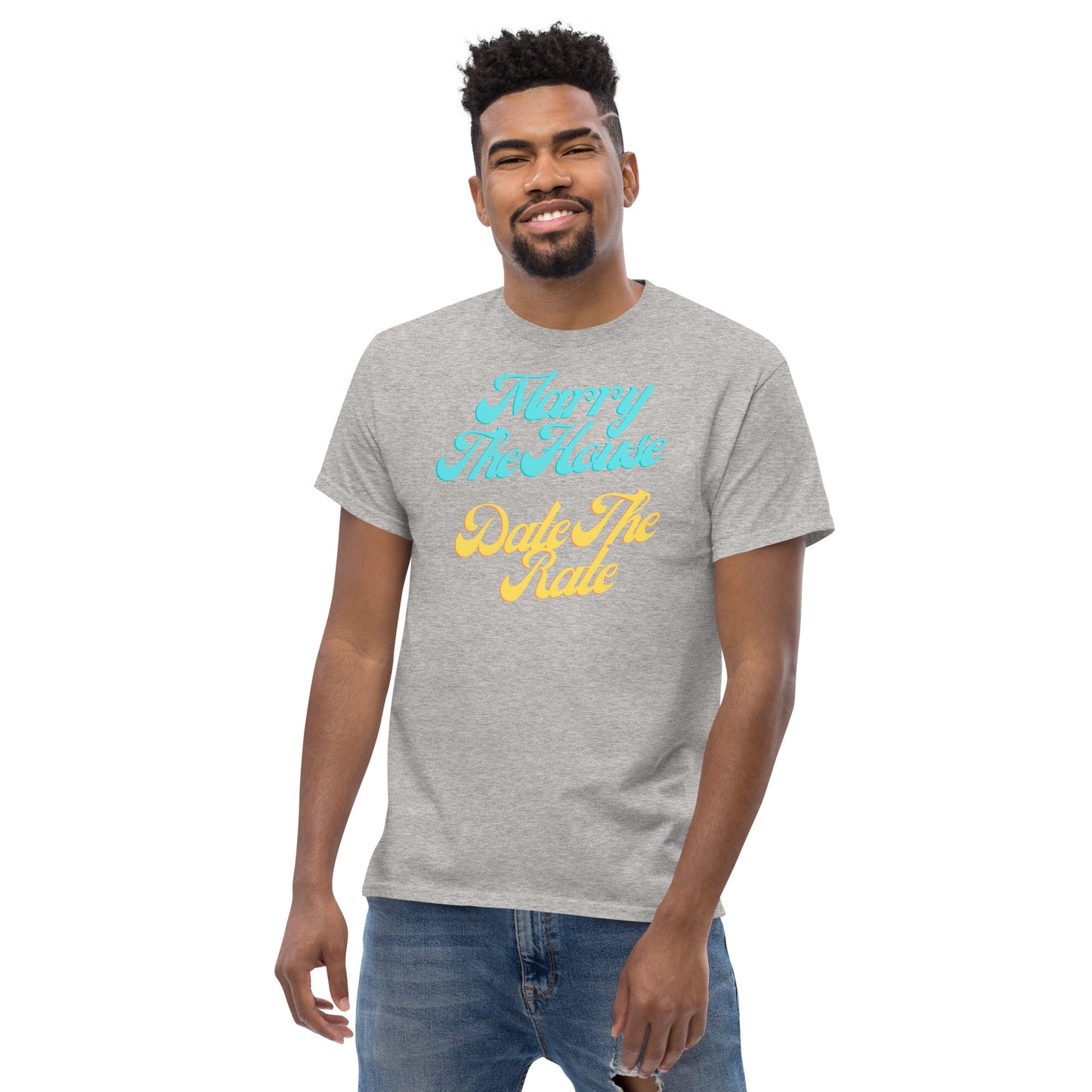 Marry The House Date The Rate Men's classic tee