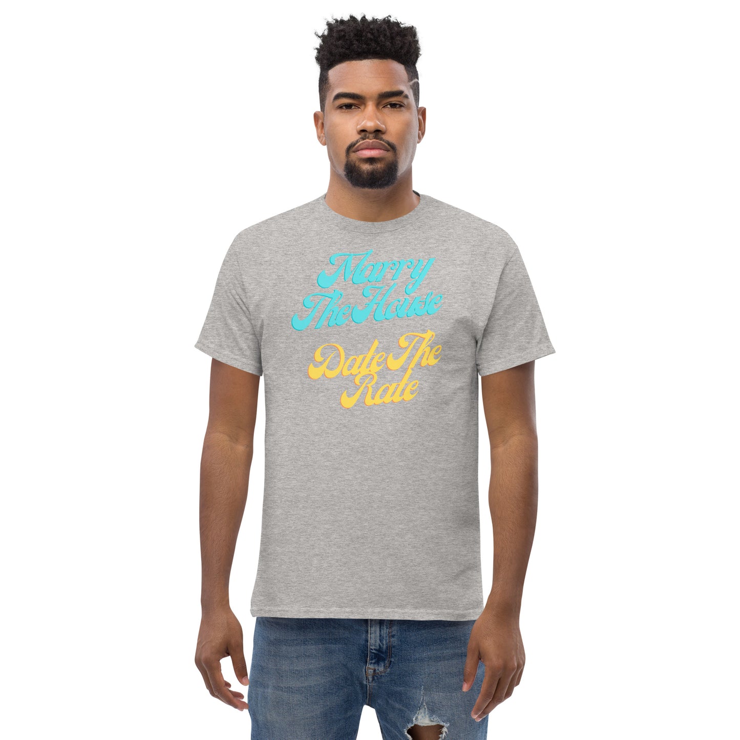 Marry The House Date The Rate Men's classic tee