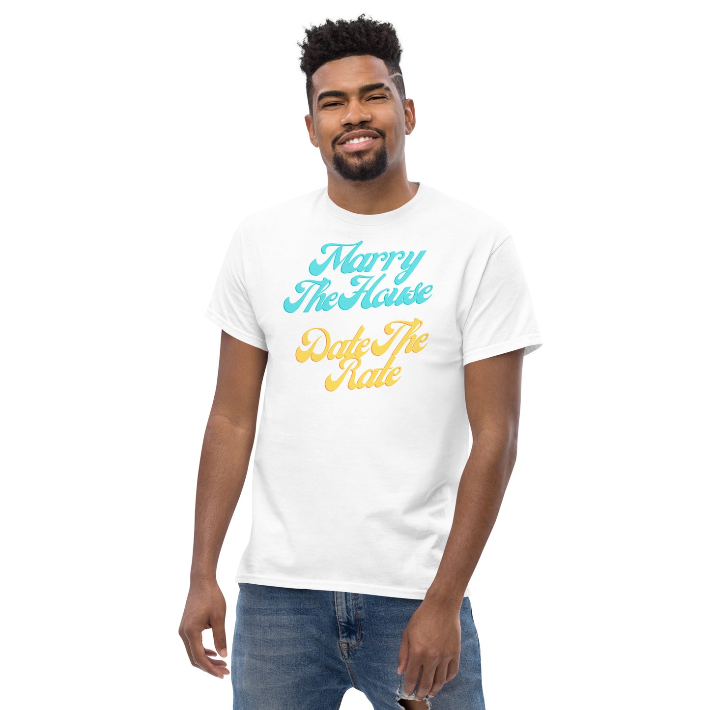 Marry The House Date The Rate Men's classic tee