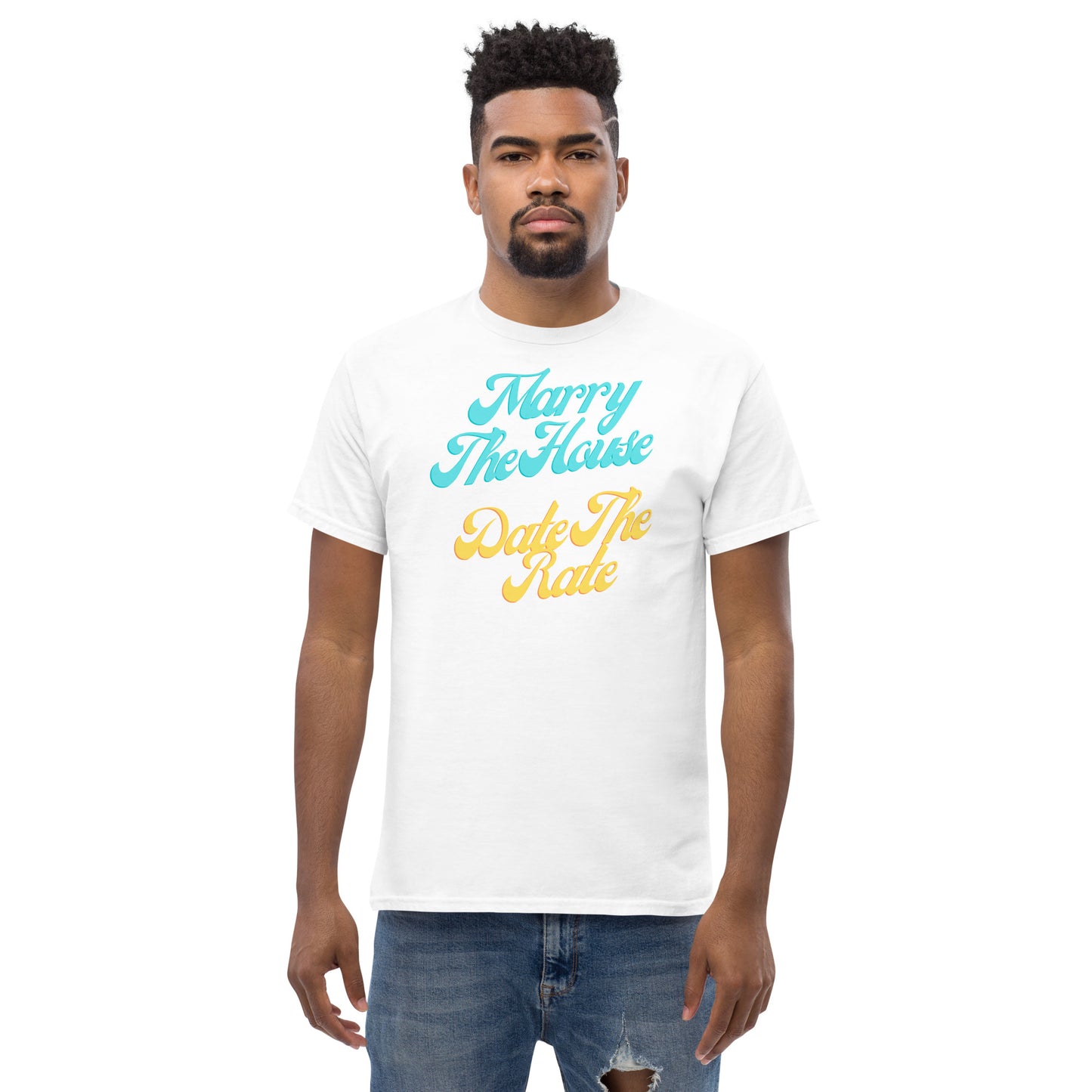 Marry The House Date The Rate Men's classic tee